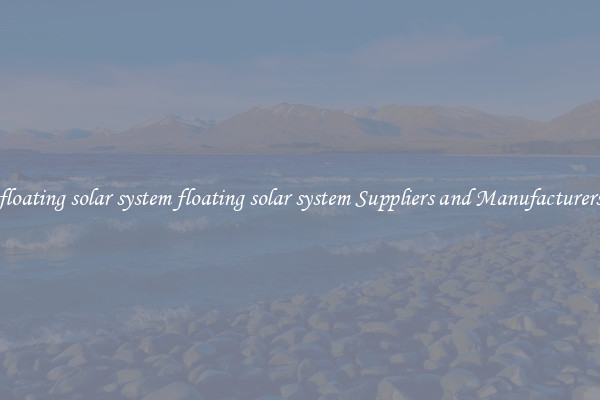 floating solar system floating solar system Suppliers and Manufacturers