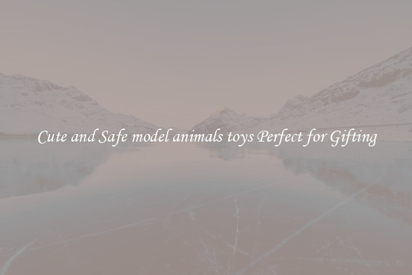 Cute and Safe model animals toys Perfect for Gifting
