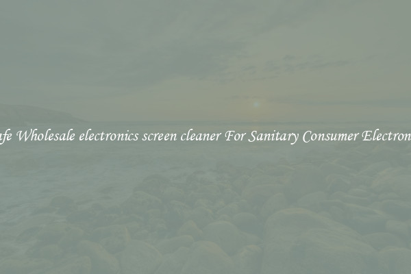 Safe Wholesale electronics screen cleaner For Sanitary Consumer Electronics