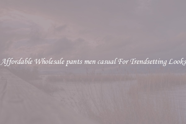 Affordable Wholesale pants men casual For Trendsetting Looks