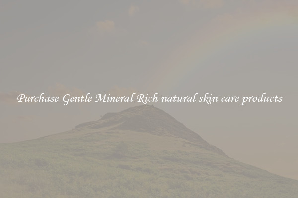 Purchase Gentle Mineral-Rich natural skin care products