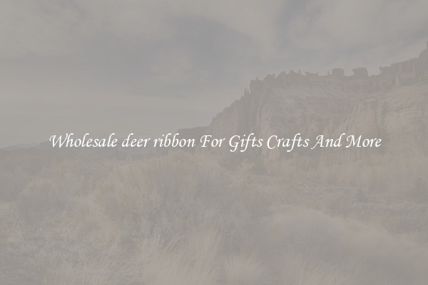 Wholesale deer ribbon For Gifts Crafts And More