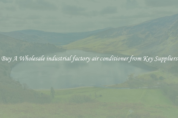 Buy A Wholesale industrial factory air conditioner from Key Suppliers