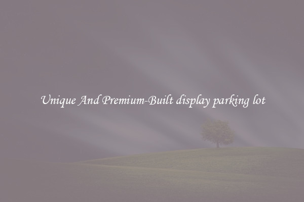 Unique And Premium-Built display parking lot