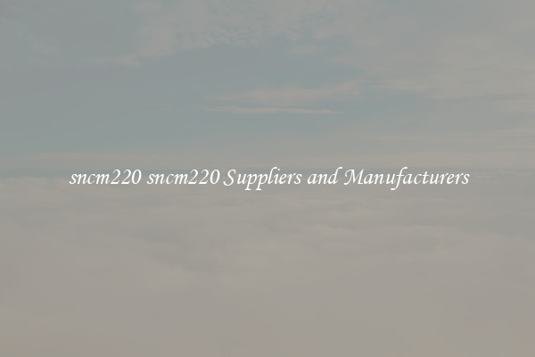sncm220 sncm220 Suppliers and Manufacturers