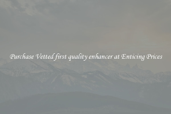 Purchase Vetted first quality enhancer at Enticing Prices