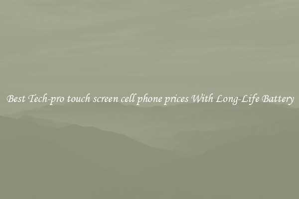 Best Tech-pro touch screen cell phone prices With Long-Life Battery