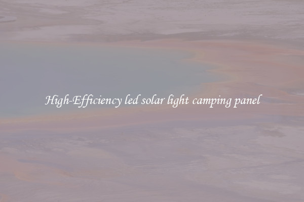 High-Efficiency led solar light camping panel