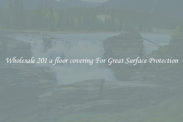Wholesale 201 a floor covering For Great Surface Protection